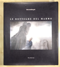 LE BOTTEGHE DEL MARMO - Michele Begali, Pacini Editore