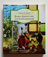 GRAPPE LIQUORI E VINI CON LE ERBE MEDICINALI, Angela De Limine, Reverdito 2008.