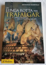 La lunga rotta per Trafalgar : il conflitto navale anglo-francese, 1688-1805