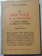 La mia voce ti accompagnerà - i racconti didattici di Milton H.Erickson