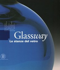 Glassway. Le stanze del vetro - AA.VV (Skira) [2002]