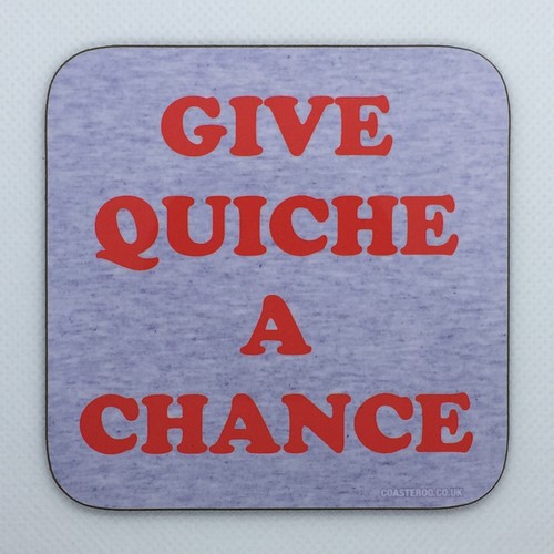 Give quiche chance - give,