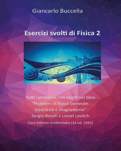 Esercizi svolti fisica 2 - svolti, di