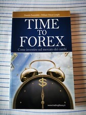 Libro trading: Time to Forex. Come investire sul mercato dei cambi