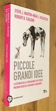 PICCOLE GRANDI IDEE. LA SCIENZA DELLA PERSUASIONE PER OTTENERE MASSIMI Cialdini