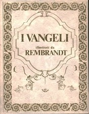 I Vangeli con le incisioni e i disegni di Rembrandt - PierAntonio Spizzotin