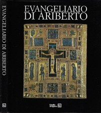 Evangeliario di Ariberto. Un capolavoro dell' oreficeria medievale lombarda. Ale
