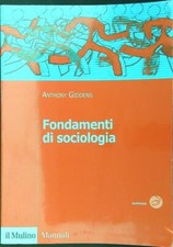 FONDAMENTI DI SOCIOLOGIA GIDDENS ANTHONY IL MULINO 2010 MANUALI SOCIOLOGIA