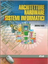 Architetture Hardware e Sistemi Informatici di Michele Naso 2007 Atlas Libro