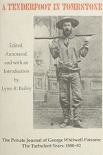 A Tenderfoot in Tombstone, the Private Journal of George Whitwell Parksons: The,