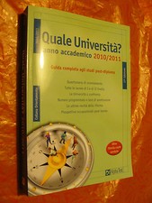 Quale università? Anno accademico 2010-2011. Guida completa agli studi post-dipl