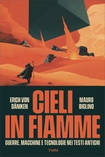 LIBRO CIELI IN FIAMME - TECNOLOGIE NEI TESTI ANTICHI - MAURO BIGLINO