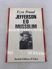 EZRA POUND - JEFFERSON E/O MUSSOLINI - SOCIETA' EDITRICE IL FALCO
