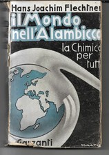 IL MONDO NELL’ALAMBICCO - LA CHIMICA PER TUTTI H. J. Fletchner, 1942 Garzanti
