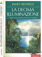 La decima illuminazione. Nuovi orizzonti della profezia di Celestino. Redfield J