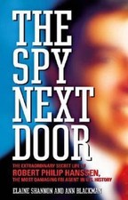 The Spy Next Door: The Extraordinary Secret Life of Robert Philip Hanssen,...