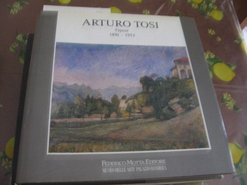 Tosi arturo opere 1891 - opere, 1891-1953