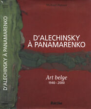 D' Alechinsky à Panamarenko. Art belge 1940 - 2000. Michael Palmer. 2002. .