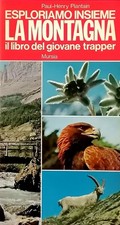 Esploriamo insieme la Montagna Il Libro del Giovane Trapper Mursia 1980