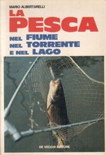 LZ- LA PESCA NEL FIUME TORRENTE E LAGO- ALBERTARELLI- DE VECCHI- 1978- B- ZFS120