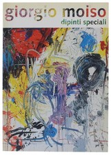 GIORGIO MOISO - DIPINTI SPECIALI  [come nuovo].ì Trini Tommaso 2004