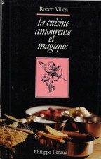 Villon, Robert..LA CUISINE AMOUREUSE ET MAGIQUE