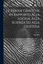 Perizie Grafiche in Rapporto Alla Logica, Alla Scienza  -  NEW Ugo Bani 2023