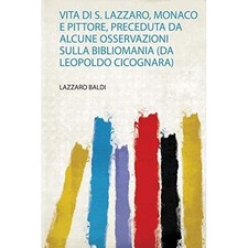 Vita Di S. Lazzaro, Monaco e Pittore, Preceduta Da Alcu - Italian Language Trade