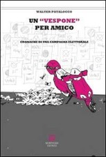 Un vespone per amico. Cronache di una campagna elettorale [Hardcover]