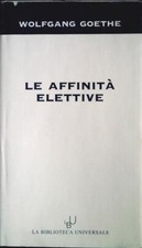 LE AFFINITA' ELETTIVE - WOLFANG GOETHE - BIBL. UNIVERSALE 2003-OUTLET DEL LIBRO