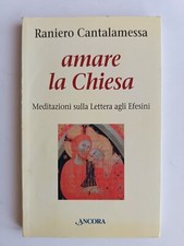 Cantalamessa - Amare la Chiesa. Meditazioni sulla Lettera agli Efesini - 2003