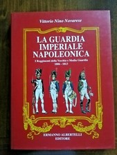 La Guardia Imperiale Napoleonica. I Reggimenti della Vecchia e Media Guardia...
