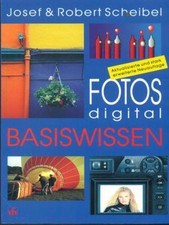 FOTOS DIGITAL, BASISWISSEN SCHEIBEL JOSEF - SCHEIBEL ROBERT VFV VERLAG 2001 