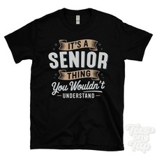 T-SHIRT IT'S A SENIOR THING