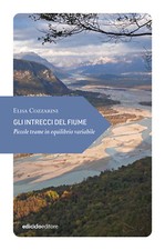 Gli intrecci del fiume. Piccole trame in equilibrio variabile - Cozzarini Elisa