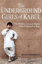 The Underground Girls Of Kabul: The Hidden Lives of Afghan... - Nordberg, Jenny