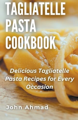 Tagliatelle pasta cookbook - tagliatelle,