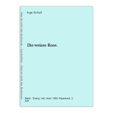 Die weisse Rose. Scholl, Inge: