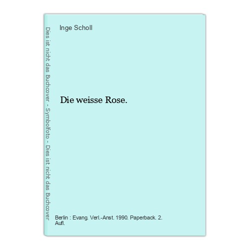 Die weisse rose scholl - weisse, inge: