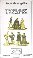 UN CASO DI CENSURA IL RIGOLETTO LAVAGETTO MARIO FORMICHIERE 1979 CONTRADDIZIONI