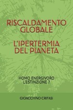 Riscaldamento Globale l'Ipertermia del Pianeta: Homo Energivoro l'Estinzione ? b