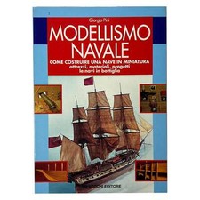 Giorgio Pini - MODELLISMO NAVALE - COME COSTRUIRE UNA NAVE IN MINIATURA