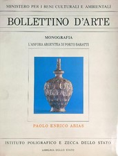 BOLLETTINO D'ARTE. MONOGRAFIE. L'ANFORA ARGENTEA DI PORTO BARATTI ARIAS PAOLO