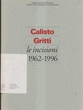 CALISTO GRITTI LE INCISIONI 1962-1996 AA.VV. SKIRA 1998  BROSSURA CON ALETTE
