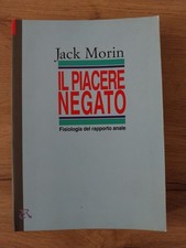 Jack Morin IL PIACERE NEGATO Fisiologia del Rapporto Anale - Editori Riuniti