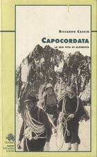 Riccardo Cassin. Capocordata: la mia vita di alpinista. Vivalda