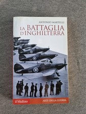 LA BATTAGLIA D'INGHILTERRA - ANTONIO MARTELLI - IL MULINO -Arte Della Guerra2016