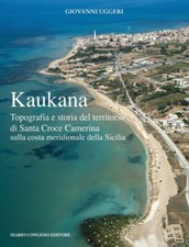 Kaukana. Topografia e storia del territorio di Santa Croce Camerina sulla costa 