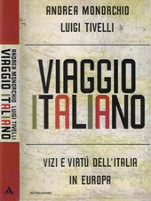 viaggio Italiano. Viaggi e virtù dell'Italia in Europa. Andrea Monorchio  Luigi