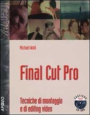 Wohl Michael FINAL CUT PRO. TECNICHE DI MONTAGGIO E DI EDITING VIDEO 2003